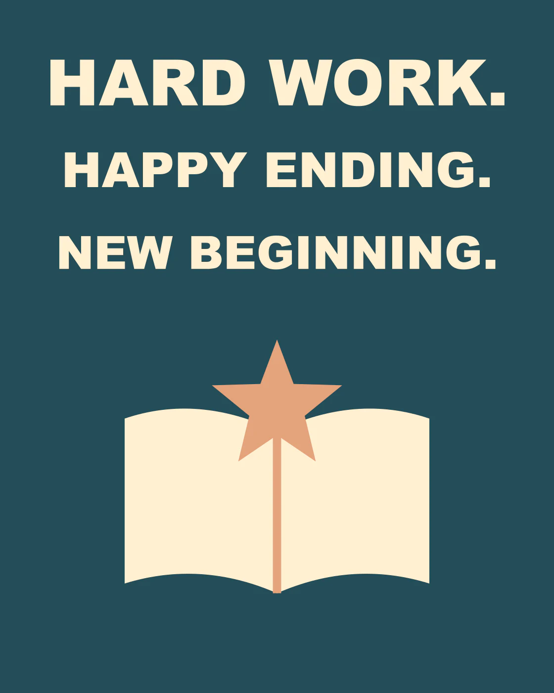 HARD WORK. HAPPY ENDING. NEW BEGINNING.