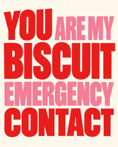 You are my biscuit emergency contact