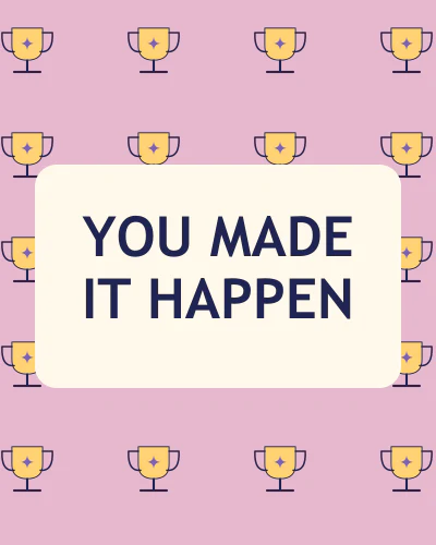 You made it happen