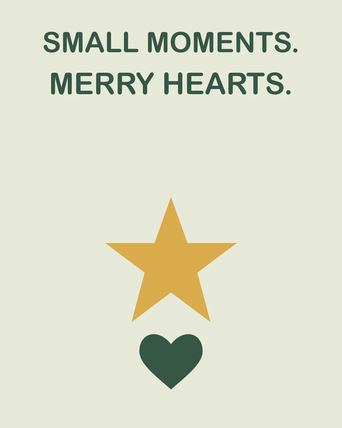 SMALL MOMENTS. MERRY HEARTS.