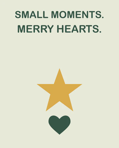 SMALL MOMENTS. MERRY HEARTS.