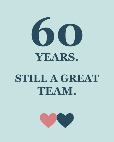 60 YEARS. STILL A GREAT TEAM.