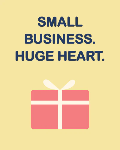 SMALL BUSINESS. HUGE HEART.