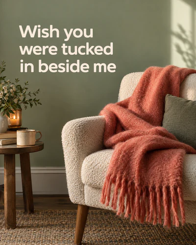 Wish you were tucked in beside me