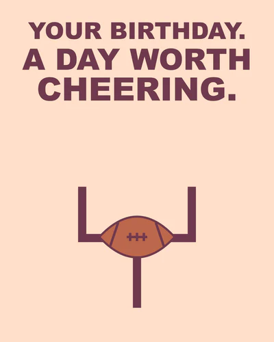 YOUR BIRTHDAY. A DAY WORTH CHEERING.