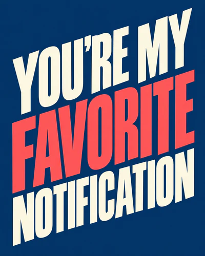 YOU'RE MY FAVORITE NOTIFICATION