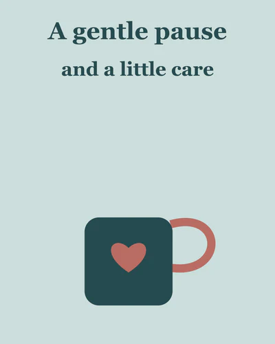 A gentle pause and a little care