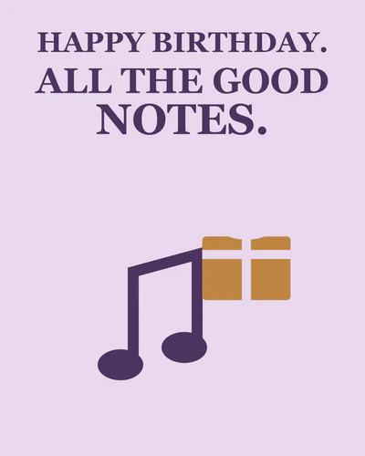 HAPPY BIRTHDAY. ALL THE GOOD NOTES.