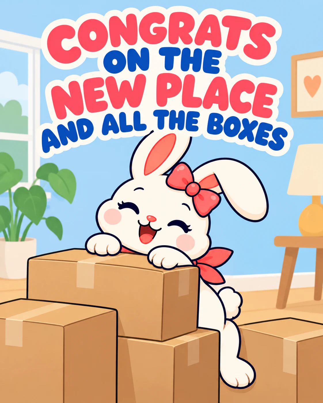 CONGRATS ON THE NEW PLACE AND ALL THE BOXES