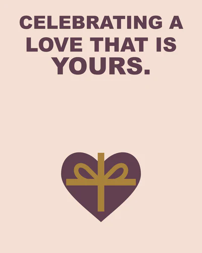 CELEBRATING A LOVE THAT IS YOURS.