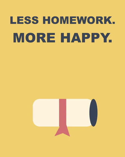 LESS HOMEWORK. MORE HAPPY.