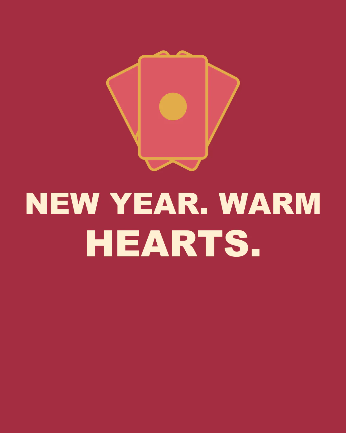 NEW YEAR. WARM HEARTS.