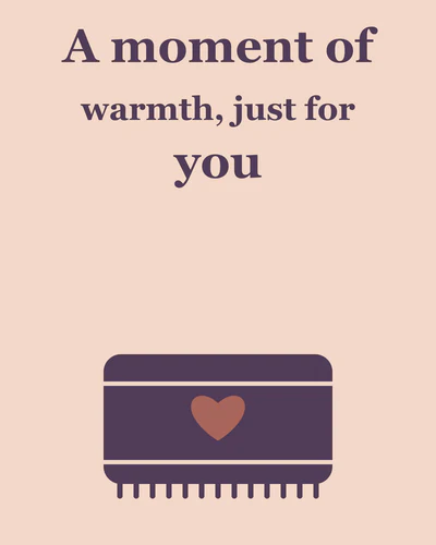 A moment of warmth, just for you