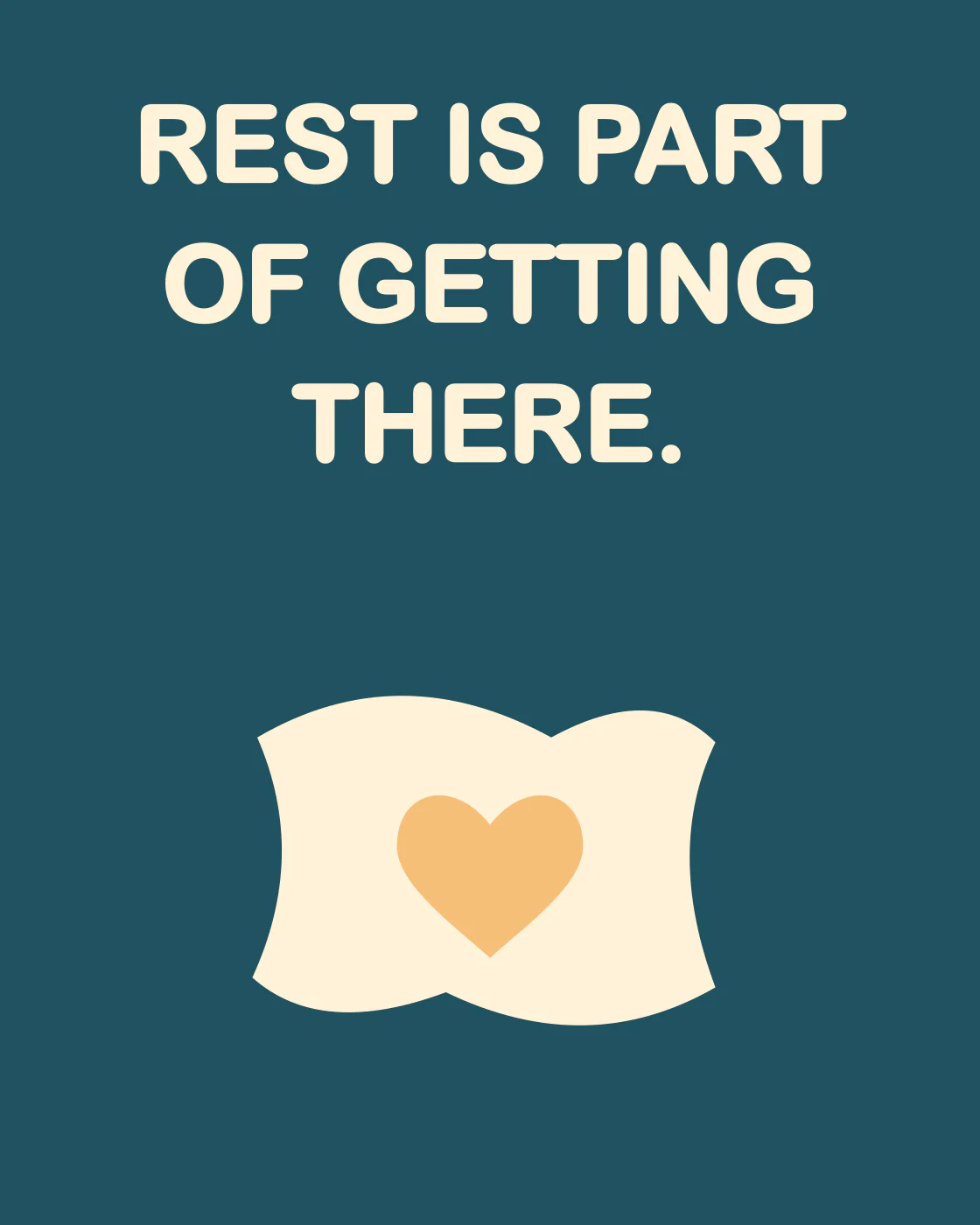 REST IS PART OF GETTING THERE.