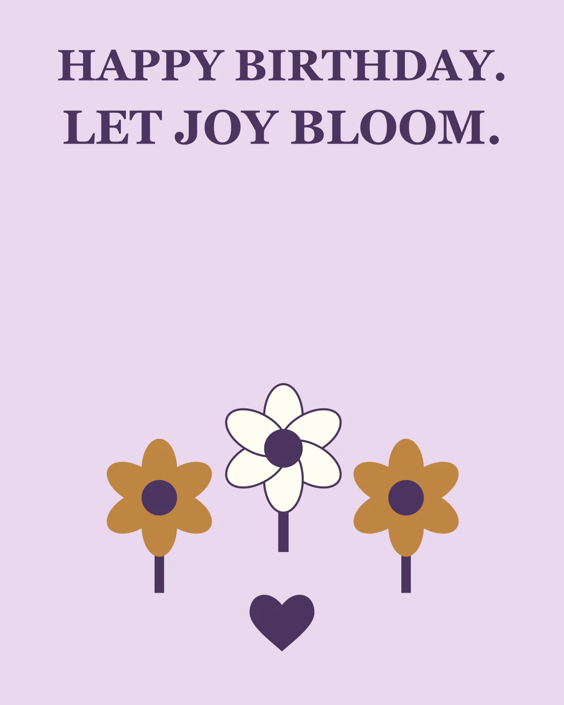 HAPPY BIRTHDAY. LET JOY BLOOM.