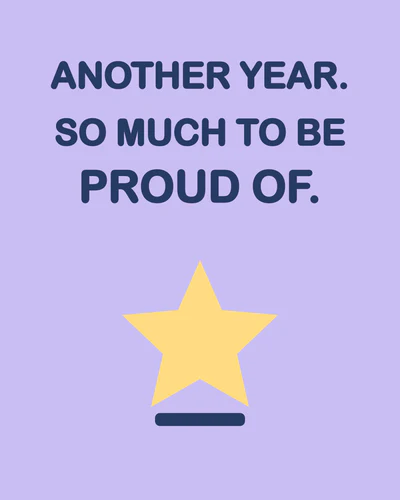 ANOTHER YEAR. SO MUCH TO BE PROUD OF.