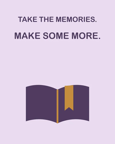 TAKE THE MEMORIES. MAKE SOME MORE.