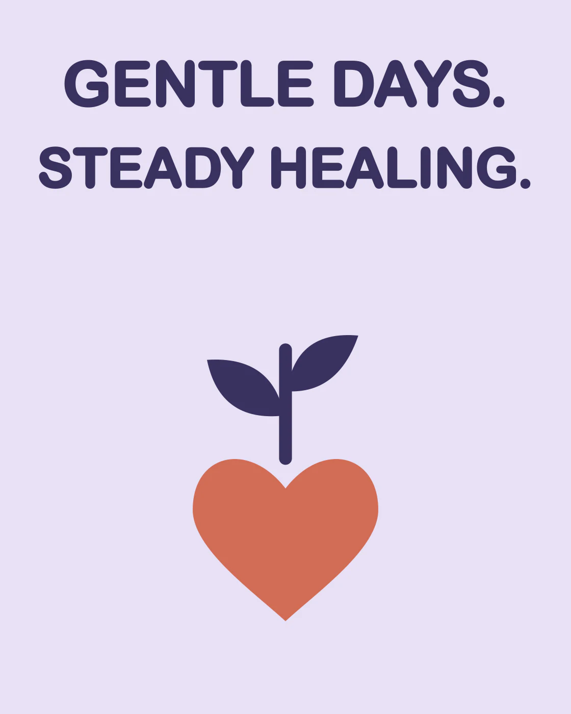 GENTLE DAYS. STEADY HEALING.