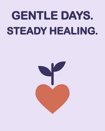 GENTLE DAYS. STEADY HEALING.