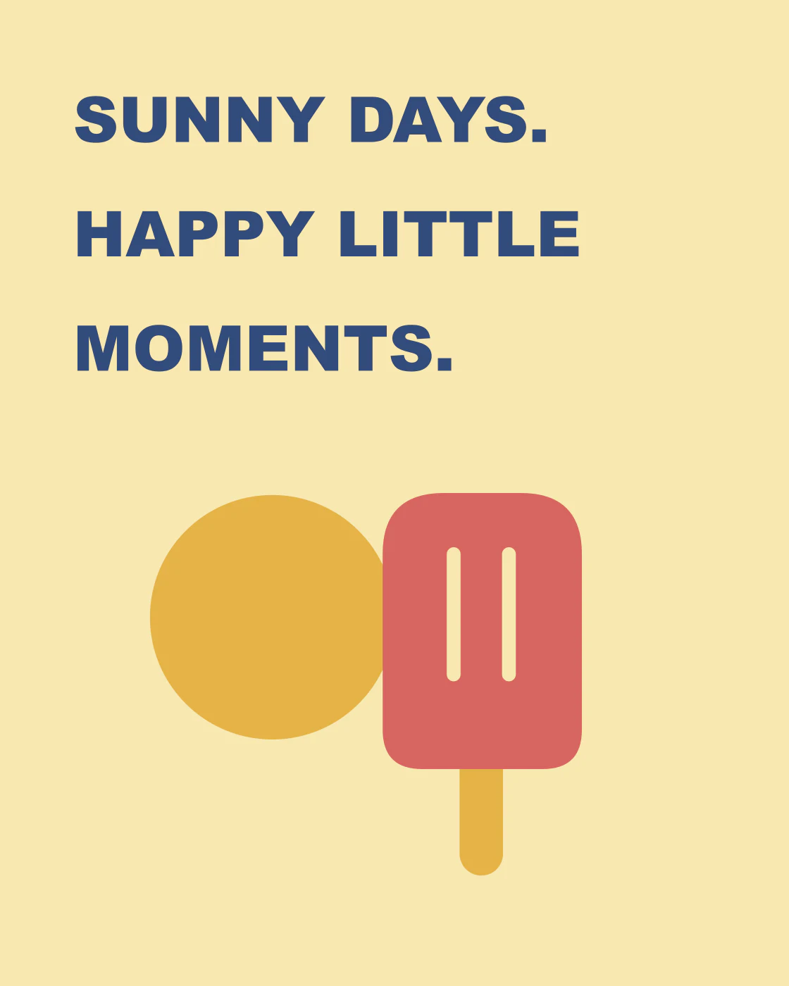 SUNNY DAYS. HAPPY LITTLE MOMENTS.