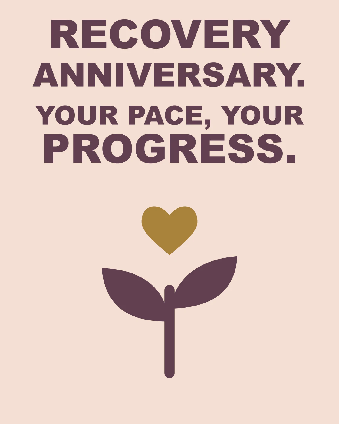 RECOVERY ANNIVERSARY. YOUR PACE, YOUR PROGRESS.