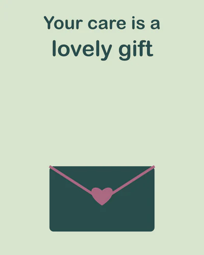 Your care is a lovely gift