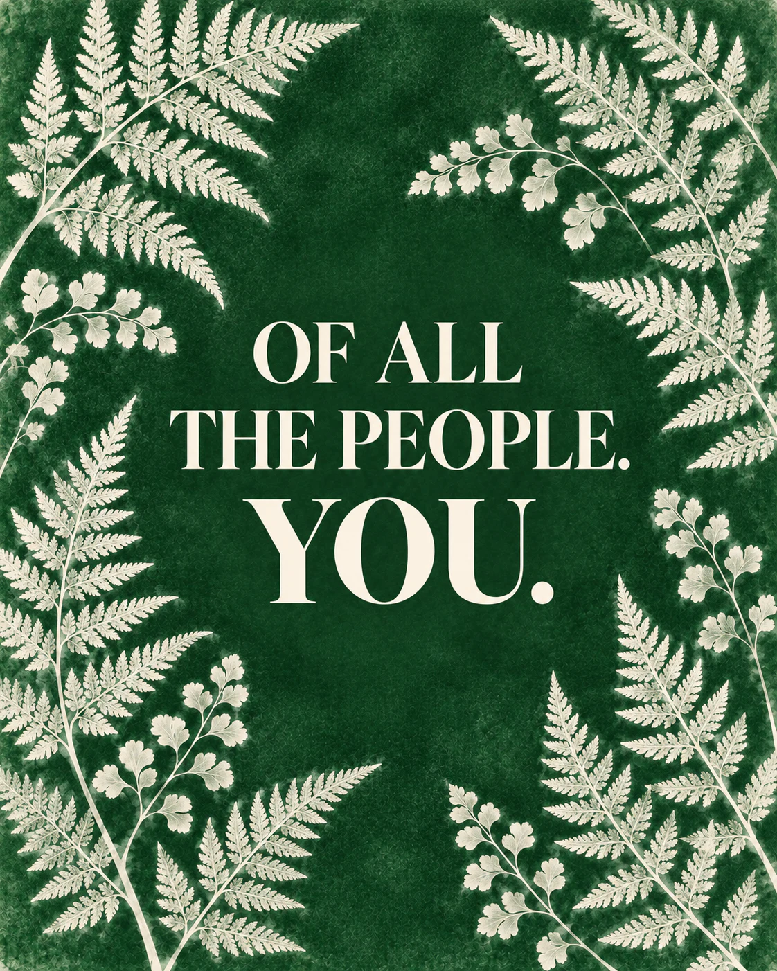 OF ALL THE PEOPLE. YOU.