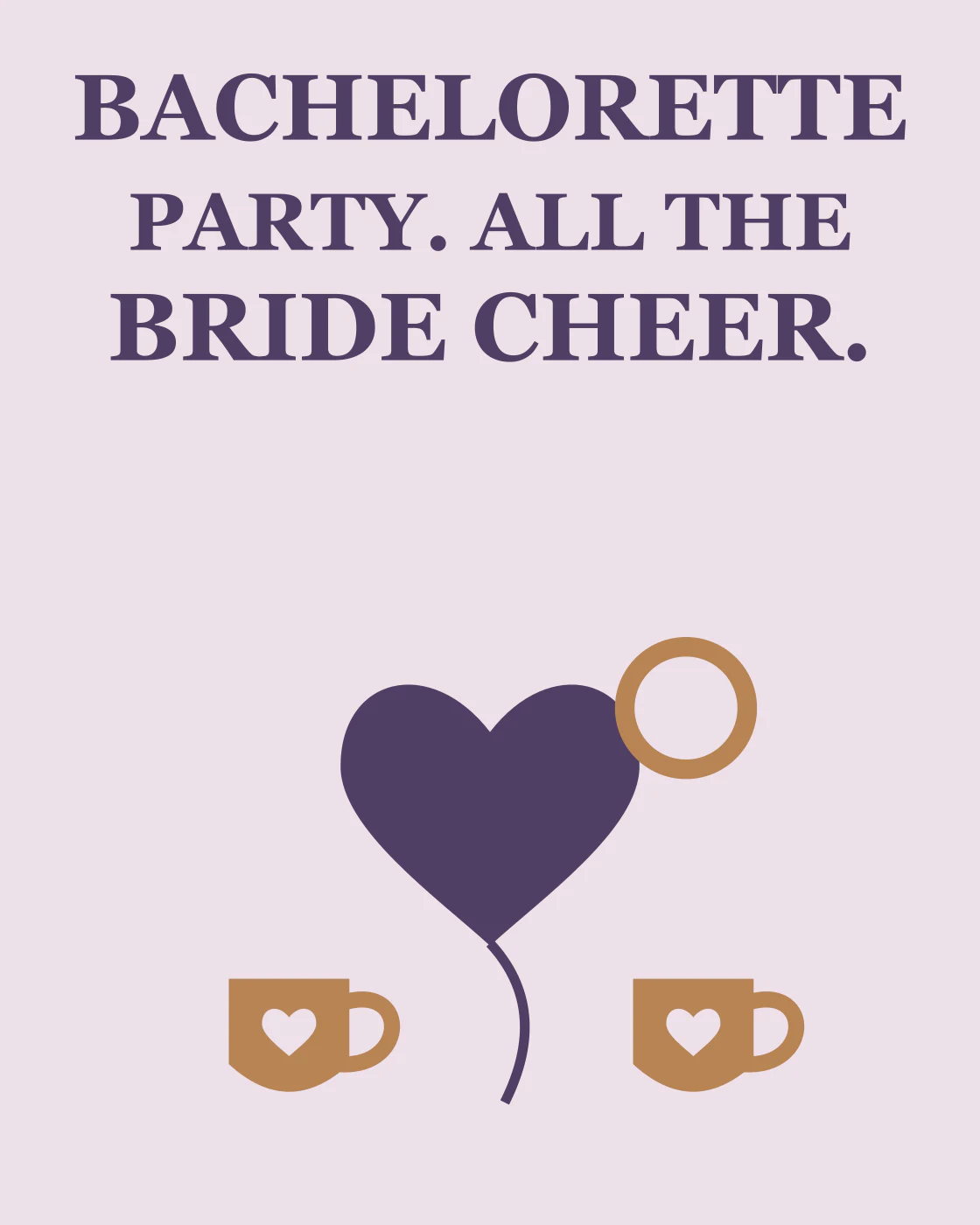 BACHELORETTE PARTY. ALL THE BRIDE CHEER.