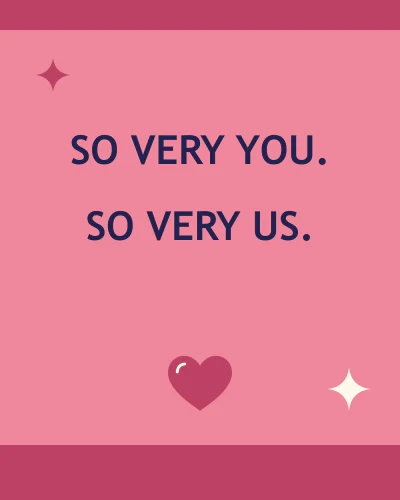 So very you, so very us