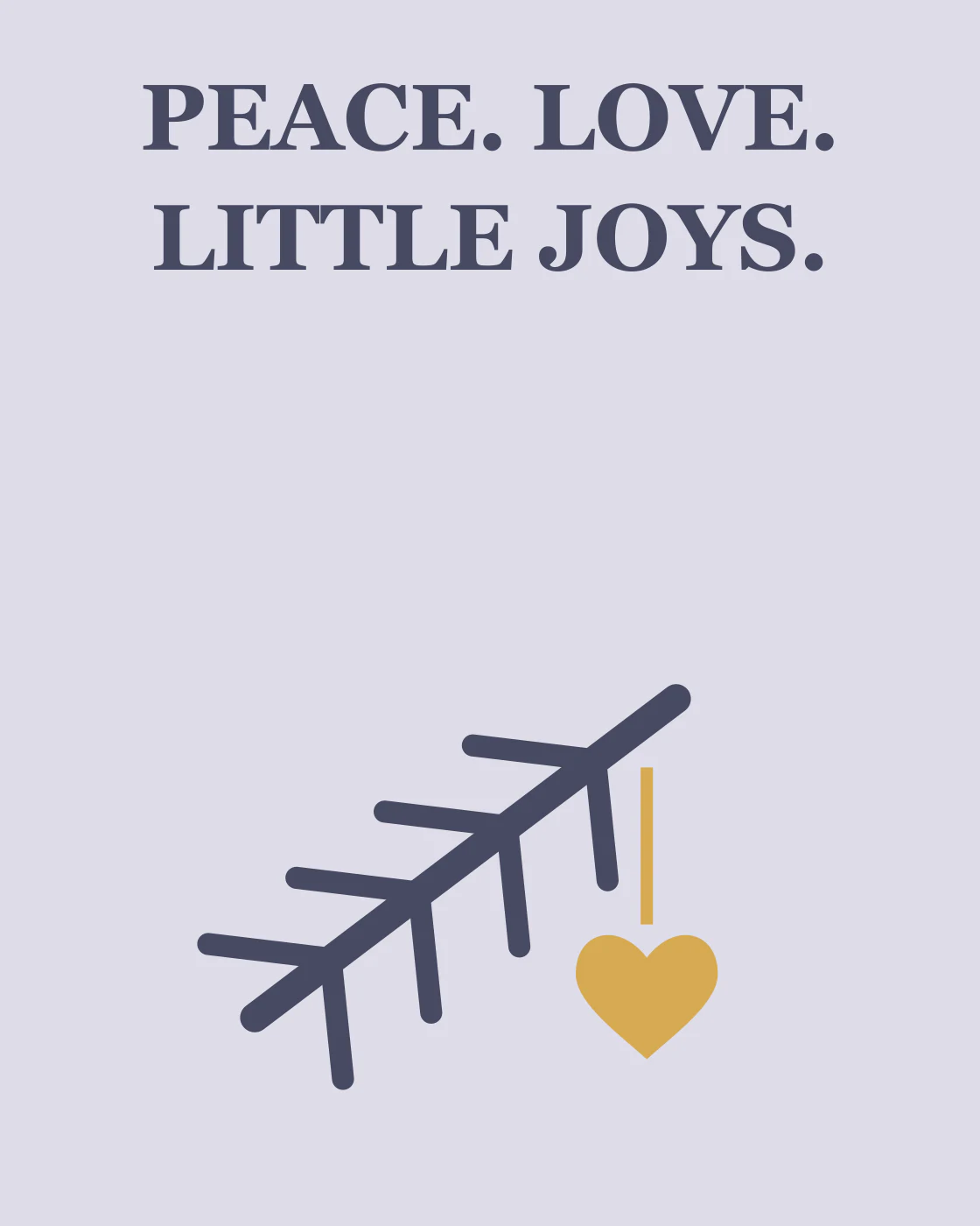 PEACE. LOVE. LITTLE JOYS.