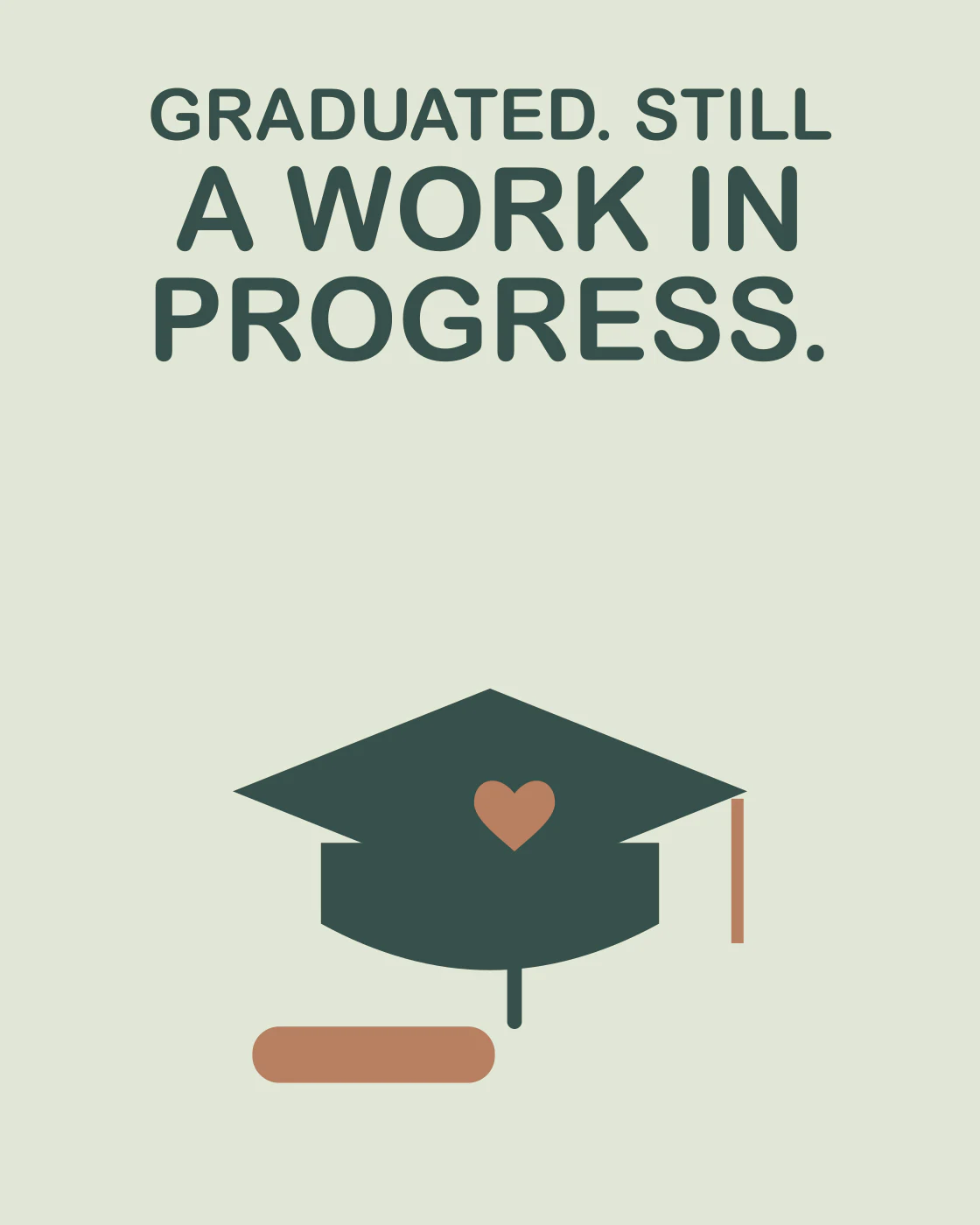 GRADUATED. STILL A WORK IN PROGRESS.