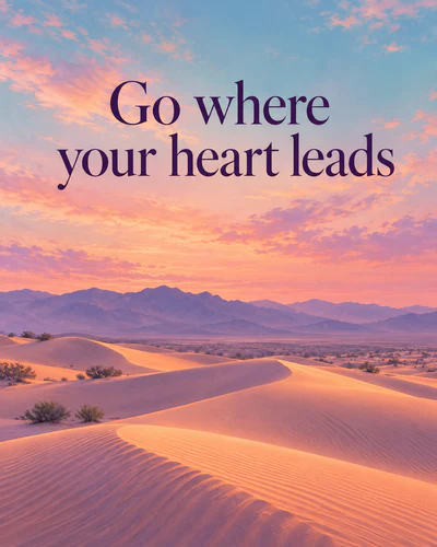 Go where your heart leads
