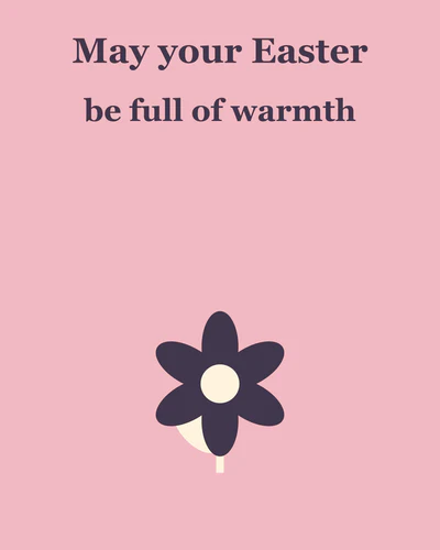 May your Easter be full of warmth