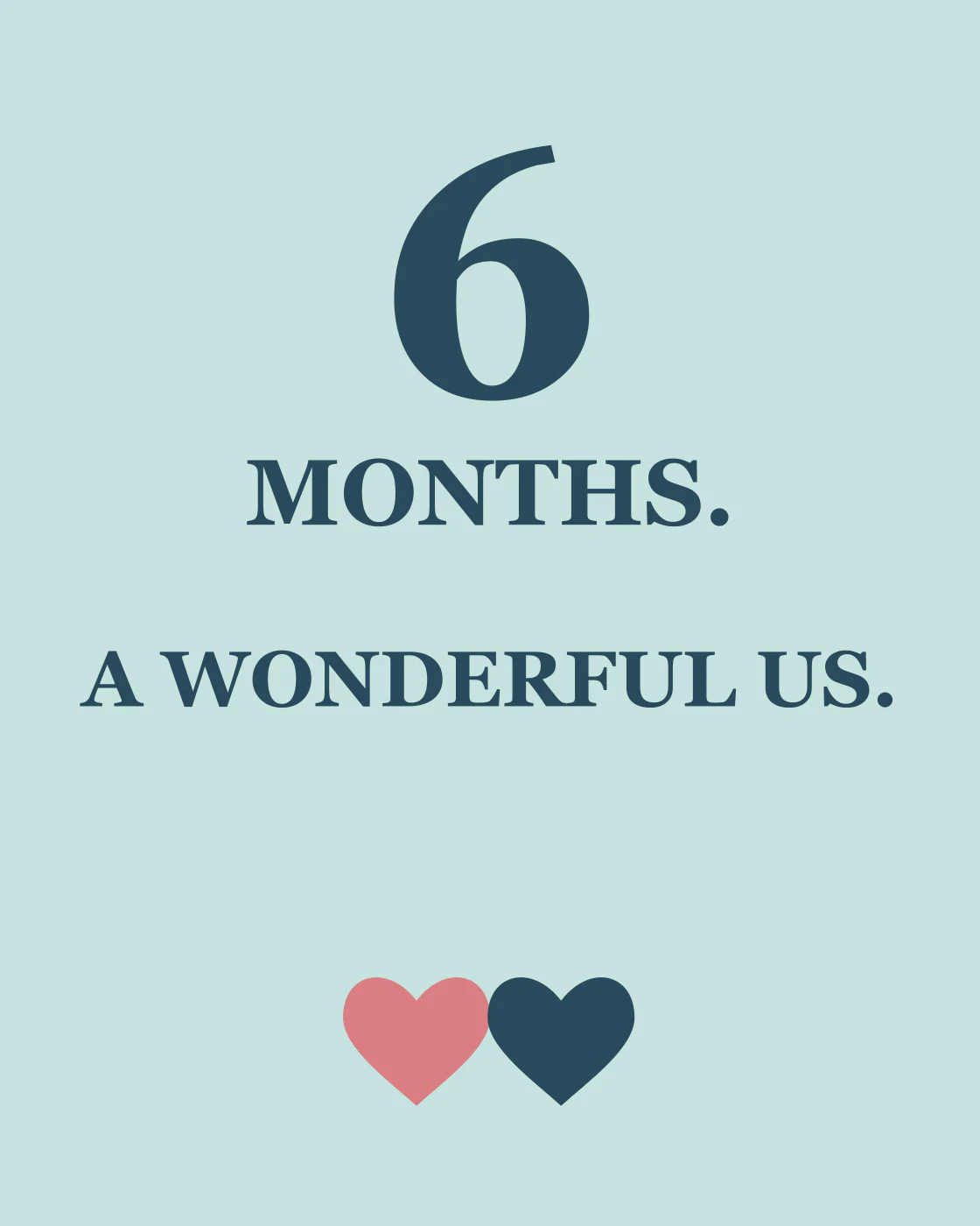 6 MONTHS. A WONDERFUL US.