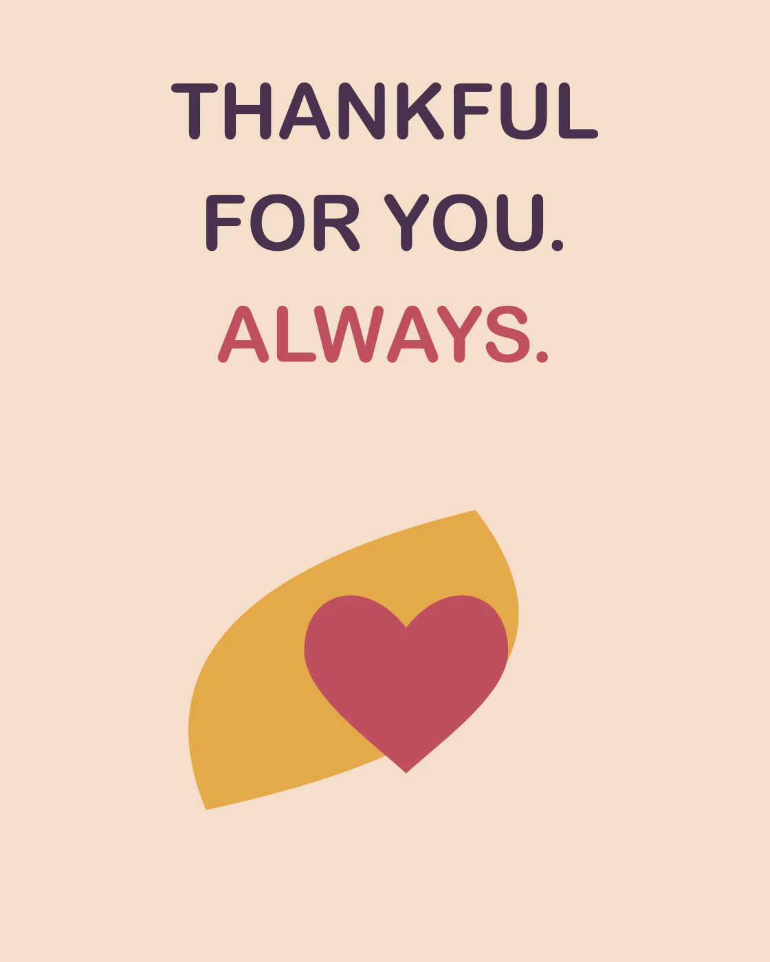 THANKFUL FOR YOU. ALWAYS.